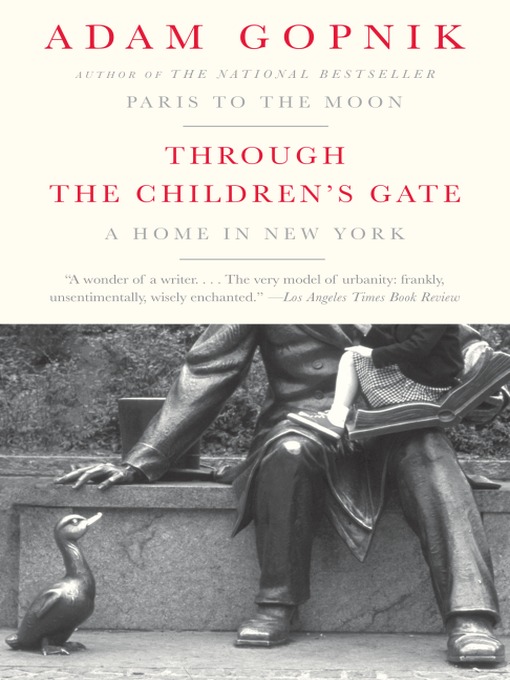 Title details for Through the Children's Gate by Adam Gopnik - Wait list